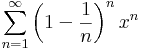 \sum\limits_{n=1}^{\infty}\left(1-\frac{1}{n}\right)^nx^n