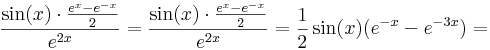\frac{\sin(x)\cdot \frac{e^x-e^{-x}}{2}}{e^{2x}}=\frac{\sin(x)\cdot \frac{e^x-e^{-x}}{2}}{e^{2x}}=\frac{1}{2}\sin(x)(e^{-x}-e^{-3x})=
