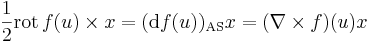 \frac{1}{2}\mathrm{rot}\,f(u)\times x=(\mathrm{d}f(u))_{\mathrm{AS}}x=(\nabla \times f)(u)x
