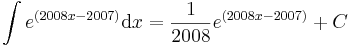 
\int e^{(2008x-2007)}\mathrm{d}x=\frac{1}{2008}e^{(2008x-2007)}+C\,