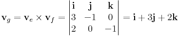 \mathbf{v}_g=\mathbf{v}_e\times\mathbf{v}_f=\left|\begin{matrix}\mathbf{i}& \mathbf{j}&\mathbf{k}\\

3 & -1 & 0\\

2 & 0 & -1\end{matrix}\right|=\mathbf{i} +3 \mathbf{j}+2\mathbf{k}