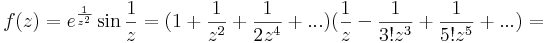 f(z)=e^{\frac{1}{z^2}}\sin \frac{1}{z}=(1+\frac{1}{z^2}+\frac{1}{2z^4}+...)(\frac{1}{z}-\frac{1}{3!z^3}+\frac{1}{5!z^5}+...)=