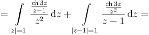 =\int\limits_{|z|=1}\frac{\frac{\mathrm{ch}\,3z}{z-1}}{z^2}\,\mathrm{d}z+\int\limits_{|z-1|=1}\frac{\frac{\mathrm{ch}\,3z}{z^2}}{z-1}\,\mathrm{d}z=