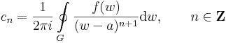 c_n=\frac{1}{2\pi i}\oint\limits_{G}\frac{f(w)}{(w-a)^{n+1}}\mathrm{d}w,\quad\quad n\in\mathbf{Z}
