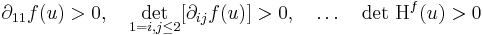 \partial_{11}f(u)>0,\quad \det\limits_{\scriptstyle{1=i,j\leq 2}}[\partial_{ij}f(u)]>0,\quad  \dots \quad \det\,\mathrm{H}^f(u)>0
