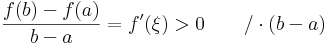 \frac{f(b)-f(a)}{b-a}=f'(\xi) > 0\quad\quad/\cdot(b-a)