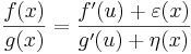 \frac{f(x)}{g(x)}=\frac{f'(u)+\varepsilon(x)}{g'(u)+\eta(x)}