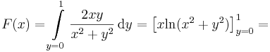 F(x)=\int\limits_{y=0}^{1}\frac{2xy}{x^2+y^2}\,\mathrm{d}y=\left[x\mathrm{ln}(x^2+y^2)\right]_{y=0}^1=