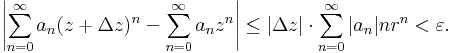 \left|\sum\limits_{n=0}^{\infty}a_n(z+\Delta z)^n-\sum\limits_{n=0}^{\infty}a_nz^n\right|\leq|\Delta z|\cdot \sum\limits_{n=0}^\infty|a_n|nr^n<\varepsilon.