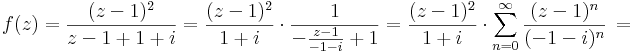 f(z)=\frac{(z-1)^2}{z-1+1+i}=\frac{(z-1)^2}{1+i}\cdot\frac{1}{-\frac{z-1}{-1-i}+1}=\frac{(z-1)^2}{1+i}\cdot \sum\limits_{n=0}^{\infty}\frac{(z-1)^n}{(-1-i)^n}\,=