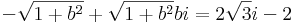 -\sqrt{1+b^2}+\sqrt{1+b^2}bi=2\sqrt{3}i-2\,