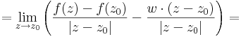 =\lim\limits_{z\to z_0}\left(\frac{f(z)-f(z_0)}{|z-z_0|}-\frac{w\cdot (z-z_0)}{|z-z_0|}\right)=