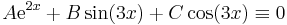 A\mathrm{e}^{2x}+B\sin(3x)+C\cos(3x)\equiv 0\,