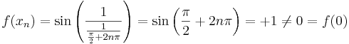 f(x_n)=\sin\left(\frac{1}{\frac{1}{\frac{\pi}{2}+2n\pi}}\right)=\sin\left(\frac{\pi}{2}+2n\pi\right)=+1\ne 0=f(0)