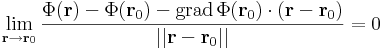 \lim\limits_{\mathbf{r}\to\mathbf{r}_0}\frac{\Phi(\mathbf{r})-\Phi(\mathbf{r}_0)-\mathrm{grad}\,\Phi(\mathbf{r}_0)\cdot(\mathbf{r}-\mathbf{r}_0)}{||\mathbf{r}-\mathbf{r}_0||}=0