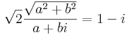 \sqrt{2}\frac{\sqrt{a^2+b^2}}{a+bi}=1-i
