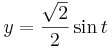 y=\frac{\sqrt{2}}{2}\sin t