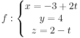 f:\left\{\begin{matrix}
x =-3+ 2t\\ y=4\\ z=2 - t
\end{matrix}\right.