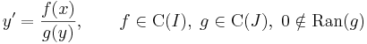 y'=\frac{f(x)}{g(y)},\quad\quad f\in\mathrm{C}(I),\;g\in \mathrm{C}(J),\;0\notin\mathrm{Ran}(g)