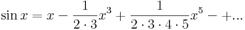 \sin x=x-\frac{1}{2\cdot 3}x^3+\frac{1}{2\cdot 3\cdot 4\cdot 5}x^5-+...\,