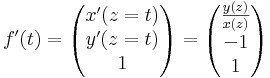 f'(t)=\begin{pmatrix}x'(z=t)\\y'(z=t)\\1\end{pmatrix}=\begin{pmatrix}\frac{y(z)}{x(z)}\\-1\\1\end{pmatrix}