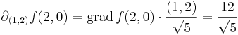 \partial_{(1,2)}f(2,0)=\mathrm{grad}\,f(2,0)\cdot\frac{(1,2)}{\sqrt{5}}=\frac{12}{\sqrt{5}}\,