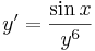 y'=\frac{\sin x}{y^6}\,