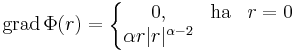 \mathrm{grad}\,\Phi(r)=\left\{\begin{matrix}0, &\mathrm{ha} & r=0\\\alpha r |r|^{\alpha-2}\end{matrix}\right.