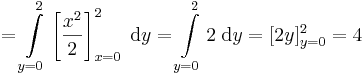 =\int\limits_{y=0}^2\left[\frac{x^2}{2}\right]_{x=0}^{2} \;\mathrm{d}y=\int\limits_{y=0}^22\;\mathrm{d}y=[2y]_{y=0}^{2}=4