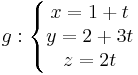 g:\left\{\begin{matrix}
x =1+ t\\ y=2+ 3t\\ z=2t
\end{matrix}\right.