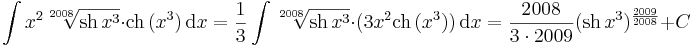  \int x^2\sqrt[2008]{\mathrm{sh}\,x^3}\cdot \mathrm{ch}\,(x^3)\,\mathrm{d}x= \frac{1}{3}\int \sqrt[2008]{\mathrm{sh}\,x^3}\cdot (3x^2\mathrm{ch}\,(x^3))\,\mathrm{d}x=\frac{2008}{3\cdot 2009}(\mathrm{sh}\,x^3)^{\frac{2009}{2008}}+C