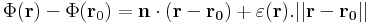 \Phi(\mathbf{r})-\Phi(\mathbf{r}_0)=\mathbf{n}\cdot (\mathbf{r}-\mathbf{r_0})+\varepsilon(\mathbf{r}).||\mathbf{r}-\mathbf{r_0}||