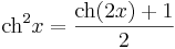 
\mathrm{ch}^2 x=\frac{\mathrm{ch}(2x)+1}{2}\,