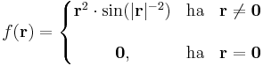 f(\mathbf{r})=\left\{\begin{matrix} \mathbf{r}^2\cdot\sin(|\mathbf{r}|^{-2}) & \mbox{ha} & \mathbf{r}\ne \mathbf{0}\\\\
\mathbf{0}, & \mbox{ha} & \mathbf{r}= \mathbf{0}\end{matrix}\right.

