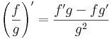 \left(\frac{f}{g}\right)'=\frac{f'g-fg'}{g^2}