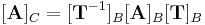 [\mathbf{A}]_C=[\mathbf{T}^{-1}]_B[\mathbf{A}]_B[\mathbf{T}]_B\,
