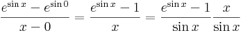 
\frac{e^{\sin x}-e^{\sin 0}}{x-0}=\frac{e^{\sin x}-1}{x}=\frac{e^{\sin x}-1}{\sin x}\frac{x}{\sin x}