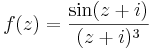 f(z)=\frac{\sin(z+i)}{(z+i)^3}\,