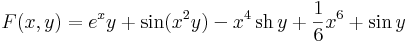 
F(x,y)=e^xy+\sin(x^2y)-x^4\,\mathrm{sh}\,y+\frac{1}{6}x^6+\sin y