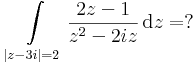 \int\limits_{|z-3i|=2}\frac{2z-1}{z^2-2iz}\,\mathrm{d}z=?