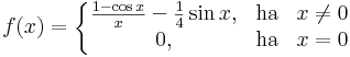 f(x)=\left\{\begin{matrix}\frac{1-\cos x }{x}-\frac{1}{4}\sin x, & \mathrm{ha} & x\ne 0\\ 0, & \mathrm{ha} & x=0\end{matrix}\right.