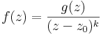 f(z)=\frac{g(z)}{(z-z_0)^k}