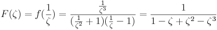 F(\zeta)=f(\frac{1}{\zeta})=\frac{\frac{1}{\zeta^3}}{(\frac{1}{\zeta^2}+1)(\frac{1}{\zeta}-1)}=\frac{1}{1-\zeta+\zeta^2-\zeta^3}
