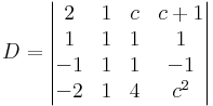 D=\begin{vmatrix}
2 & 1 & c & c+1\\
1 & 1 & 1 & 1\\
-1 & 1 & 1 & -1\\
-2 & 1 & 4 & c^2
\end{vmatrix}