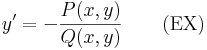 y'=-\frac{P(x,y)}{Q(x,y)}\quad\quad \mathrm{(EX)}