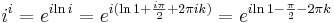 i^{i}=e^{i\mathrm{ln}\,i}=e^{i(\mathrm{ln}\,1+\frac{i\pi}{2}+2\pi ik)}=e^{i\mathrm{ln}\,1-\frac{\pi}{2}-2\pi k}