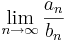\lim\limits_{n\to \infty}\frac{a_n}{b_n}