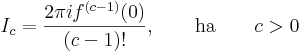 I_c=\frac{2\pi if^{(c-1)}(0)}{(c-1)!},\quad\quad\mathrm{ha}\quad\quad c> 0\,