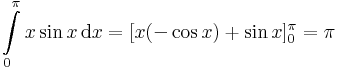 \int\limits_{0}^\pi x\sin x\,\mathrm{d}x=[x(-\cos x)+\sin x]^\pi_0=\pi