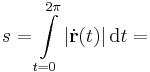 s=\int\limits_{t=0}^{2\pi}|\dot{\mathbf{r}}(t)|\,\mathrm{d}t=\,